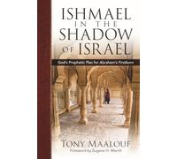 Arabs in the Shadow of Israel: The Unfolding of God's Prophetic Plan for Ishmael's Line
