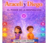Araceli y Diego: El poder de la respiración. Cuento infantil para gestionar emociones (autoestima, calma y respiración): Un cuento ilustrado para ... y expresar emociones en niños de 3 a 8 años