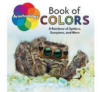 Arachnology Book of Colors: A Rainbow of Spiders, Scorpions, and More (Nature's Kaleidoscope of Colors)
