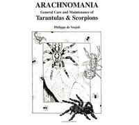 Arachnomania: General Care and Maintenance of Tarantulas and Scorpions