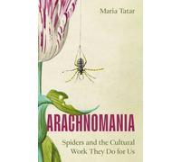 Arachnomania : Spiders and the Cultural Work They Do for Us