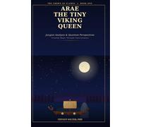Arae The Tiny Viking Queen: Jungian Analysis & Quantum Perspectives, Creating Magic Through Consciousness (Crown of Flames)