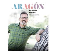 Aragón de pura madre.: Experiencias infalibles para disfrutar de la vida