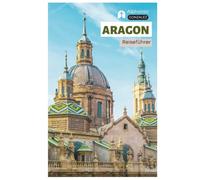 Aragon Reiseführer: Sehenswürdigkeiten, Saragossa, Huesca, Teruel, Panoramastraßen, Kulinarik, Wein, Outdoor-Aktivitäten, Festivals und Routenvorschläge