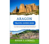Aragon Travel Guide 2026: From Zaragoza to the Pyrenees: Exploring Architectural Marvels, Local Cuisine, and Vibrant Nightlife of Spain’s Wild Northeast.
