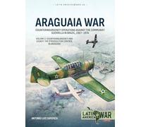 Araguaia War Volume 2: Counterinsurgency Operations Against the Communist Guerilla in Brazil, 1967-1974. Counterinsurgency and Legacy: The Struggle for Control in Araguaia: 46 (Latin America@War)