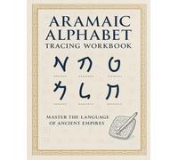 Aramaic Alphabet Tracing Workbook: Learn to Read and Write the Ancient Script: Step-by-Step Tracing for All 22 Aramaic Letters with Stroke Order, Word ... Ideal for Beginners and Language Enthusiasts