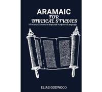 ARAMAIC FOR BIBLICAL STUDIES: A Focused Course in Imperial Scripture Language