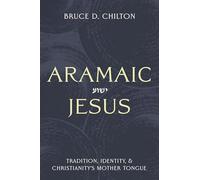 Aramaic Jesus: Tradition, Identity, and Christianity's Mother Tongue