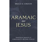 Aramaic Jesus : Tradition, Identity, and Christianity's Mother Tongue