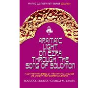 Aramaic Light on Ezra through the Song of Solomon: Aramaic Old Testament Series Volume 4