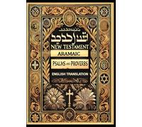 ARAMAIC NEW TESTAMENT with PSALMS and PROVERBS: Words of Yeshu’a translated into English