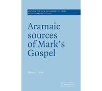 Aramaic Sources of Mark's Gospel: 102 (Society for New Testament Studies Monograph Series, Series Number 102)