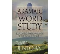 Aramaic Word Study: Exploring The Language Of The New Testament