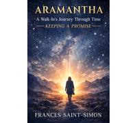 Aramantha: A Walk-in’s Journey Through Time: Keeping A Promise