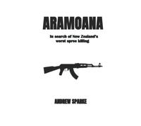 Aramoana: In Search Of New Zealand's Worst Spree Killing: 3