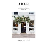 Aran : Recipes and Stories from a Bakery in the Heart of Scotland