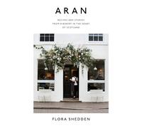 Aran: Recipes and Stories from a Bakery in the Heart of Scotland