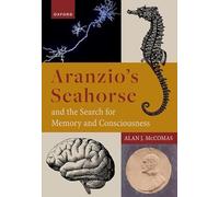Aranzio's Seahorse and the Search for Memory and Consciousness