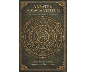 Arbatel de Magia Veterum: A Dual Translation for Study and Practice