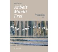 'Arbeit Macht Frei': Representations and Meanings in Art