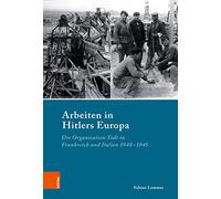 Arbeiten in Hitlers Europa: Die Organisation Todt in Frankreich und Italien 1940-1945: 96 (Industrielle Welt)