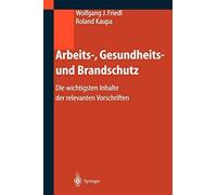 Arbeits-, Gesundheits- und Brandschutz : Die wichtigsten Inhalte der relevant<|