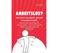 Arbeitslos?: Vielleicht das Beste was Dir passieren konnte
