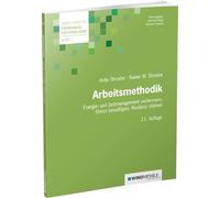 Arbeitsmethodik: Energie- und Zeitmanagement verbessern, Stress bewältigen, Resilienz stärken