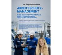 ARBEITSSCHUTZ-MANAGEMENT: IN DER KUNSTSTOFFVERARBEITUNG, IM RECYCLING UND IN DER VERPACKUNGSPRODUKTION