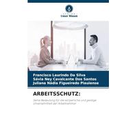 Arbeitsschutz: Seine Bedeutung für die körperliche und geistige Unversehrtheit der Arbeitnehmer