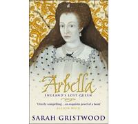 Arbella: England's Lost Queen by Gristwood, Sarah (February 2, 2004) Paperback