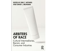 Arbiters of Race : Cultural Intermediaries, Racism, and Consumer Industries