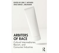 Arbiters of Race: Cultural Intermediaries, Racism, and Consumer Industries