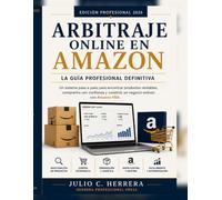 Arbitraje Online en Amazon: La Guía Profesional Definitiva: Un sistema paso a paso para encontrar productos rentables, comprarlos con confianza y construir un negocio rentable con Amazon FBA