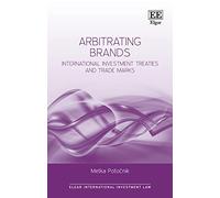 Arbitrating Brands: International Investment Treaties and Trade Marks (Elgar International Investment Law series)