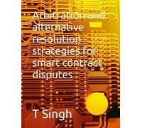 Arbitration and alternative resolution strategies for smart contract disputes (High Yield Law Revision)