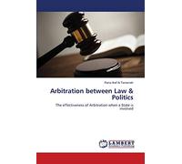 Arbitration between Law & Politics: The effectiveness of Arbitration when a State is involved