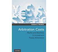 Arbitration Costs: Myths and Realities in Investment Treaty Arbitration