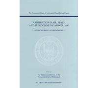 Arbitration in Air, Space and Telecommunications Law: Enforcing Regulatory Measures: 3 (Permanent Court of Arbitration/Peace Palace Papers)