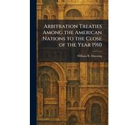 Arbitration Treaties Among the American Nations to the Close of the Year 1910