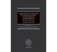 Arbitration Under International Investment Agreements: A Guide to the Key Issues