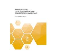 Árbitro y partes: los peligros y entresijos de la práctica del arbitraje: 4