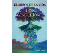 Árbol de la Vida: Transgeneracional: Sanando las heridas del linaje a través del Árbol de la Vida y el Árbol Transgeneracional