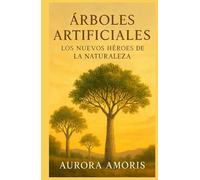 Árboles Artificiales: Los Nuevos Héroes de la Naturaleza (Calentamiento global y soluciones tecnológicas)