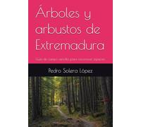 Árboles y arbustos de Extremadura: Guía de campo sencilla para reconocer especies.