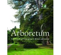 Arboretum: A History of the Trees Grown in Britain and Ireland