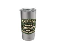 Arborist Because Lamberjack Wasn't Spicific Enough Funny Fun Stainless Steel Insulated Tumbler