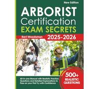 Arborist Certification Exam Secrets Guide: All-in-one Manual with Realistic Practice Questions and Detailed Explanations to Pass on your First Try with Confidence