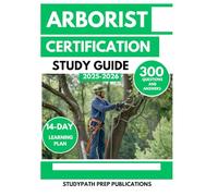 ARBORIST CERTIFICATION STUDY GUIDE 2025-2026: 300 Practice Questions and Answers for the ISA Exam with a 14-Day Learning Plan